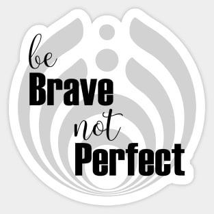 Be brave not perfect Sticker